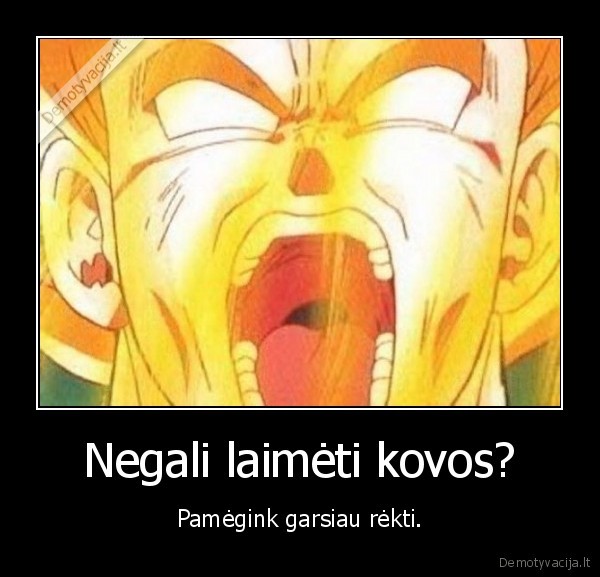Negali laimėti kovos?
