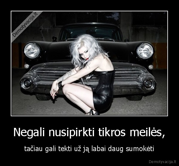 Negali nusipirkti tikros meilės,