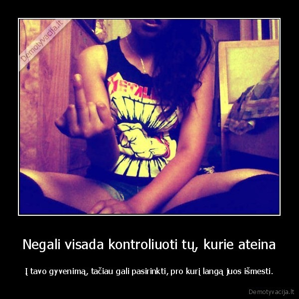Negali visada kontroliuoti tų, kurie ateina