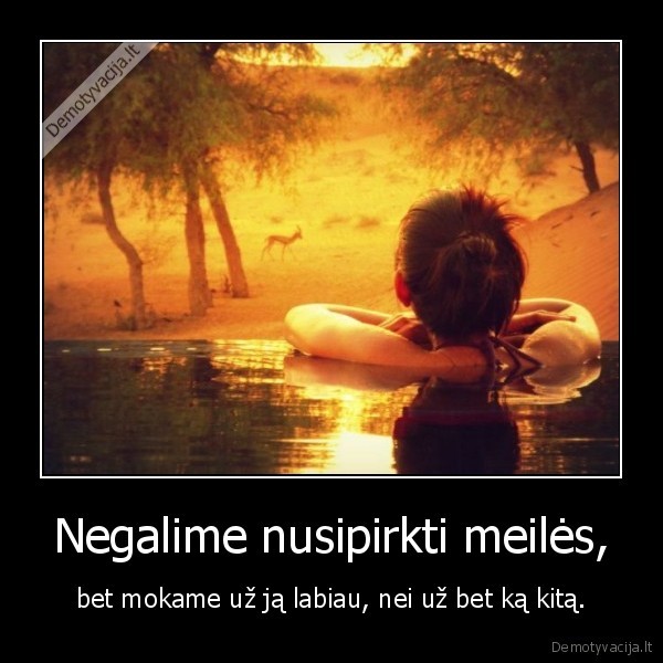 Negalime nusipirkti meilės,