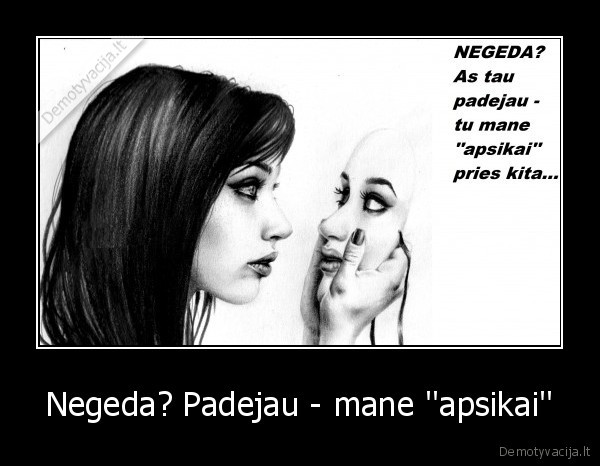 Negeda? Padejau - mane ''apsikai''