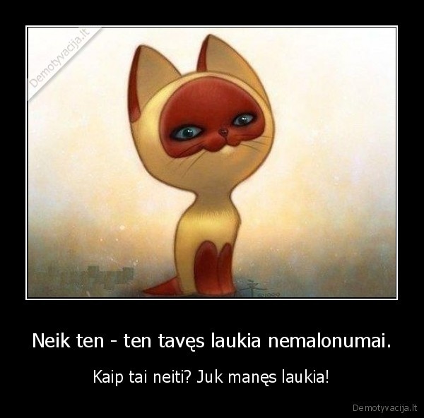 Neik ten - ten tavęs laukia nemalonumai.
