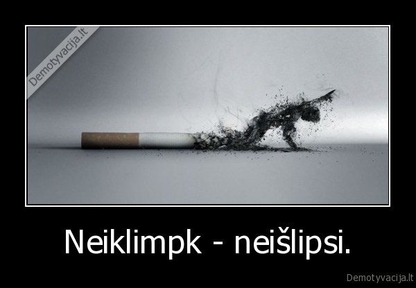 Neiklimpk - neišlipsi.