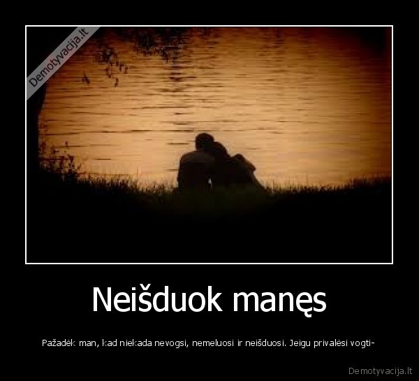 Neišduok manęs