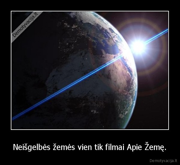 Neišgelbės žemės vien tik filmai Apie Žemę.