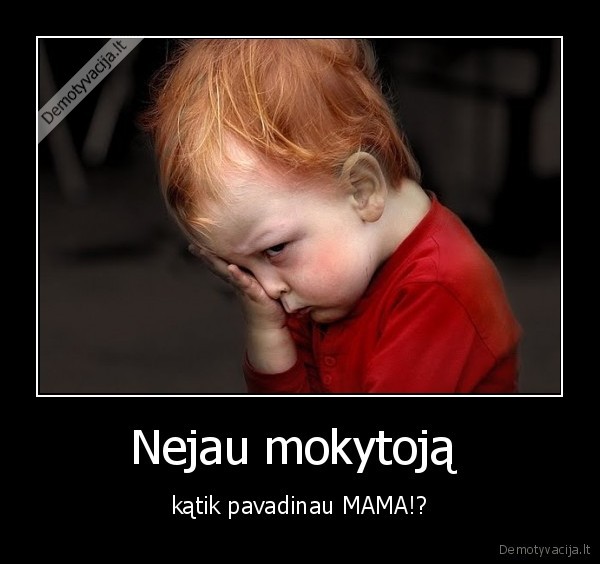 Nejau mokytoją 