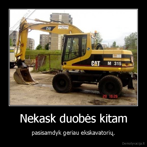Nekask duobės kitam