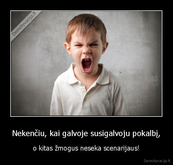 Nekenčiu, kai galvoje susigalvoju pokalbį,