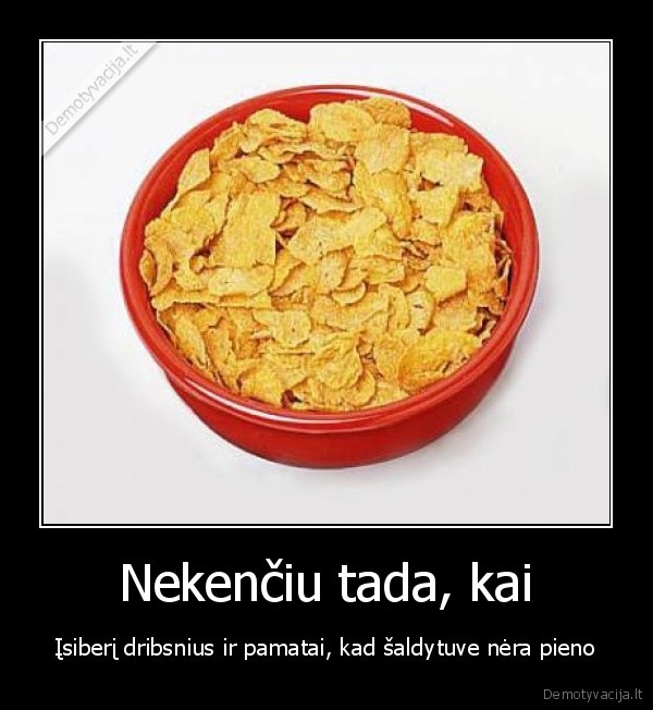 Nekenčiu tada, kai