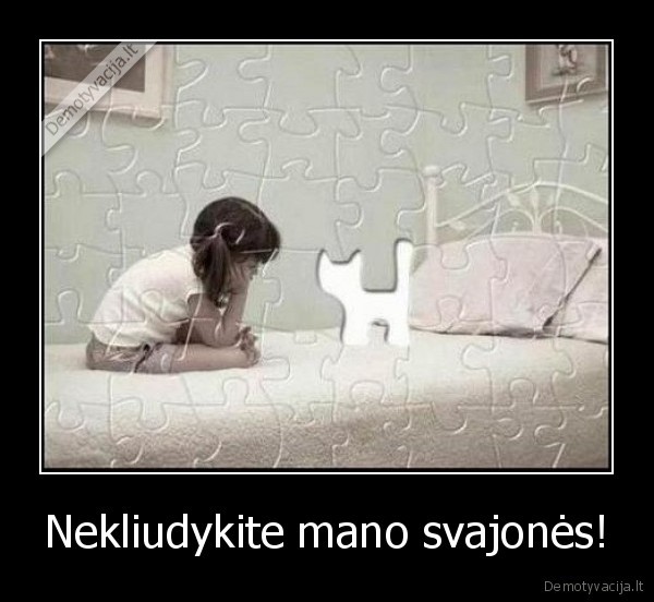 Nekliudykite mano svajonės!