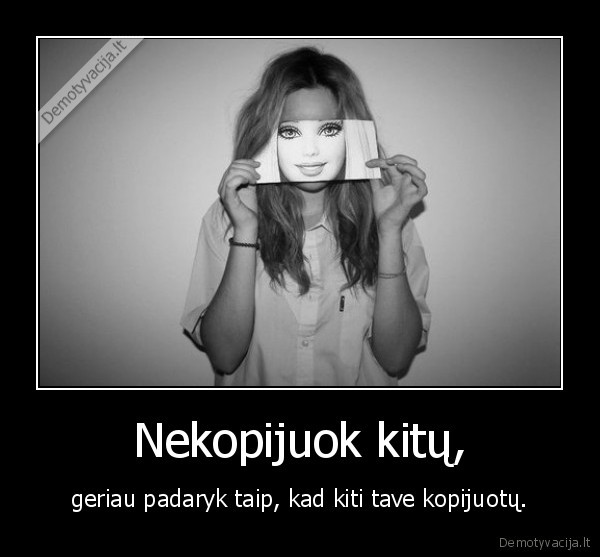 Nekopijuok kitų,
