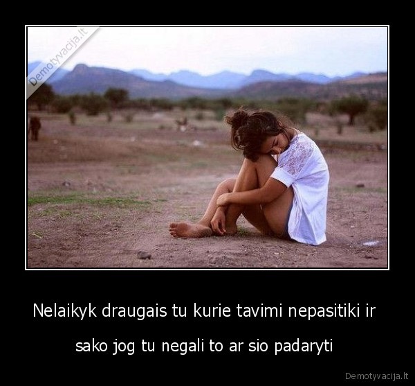 Nelaikyk draugais tu kurie tavimi nepasitiki ir 