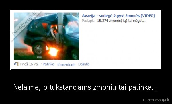 Nelaime, o tukstanciams zmoniu tai patinka...