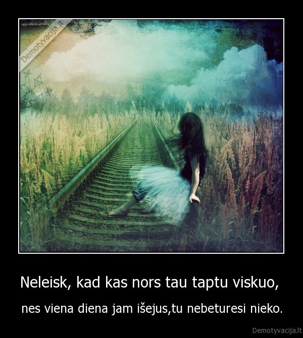 Neleisk, kad kas nors tau taptu viskuo, 