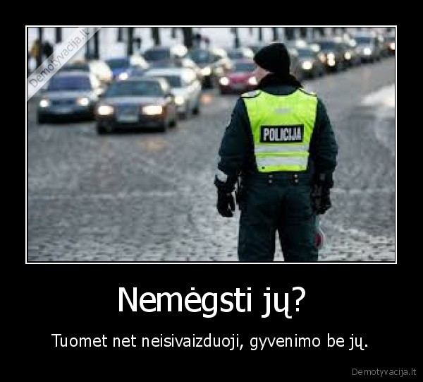 Nemėgsti jų?