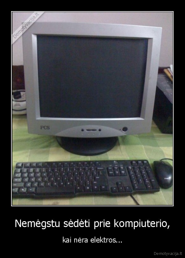 Nemėgstu sėdėti prie kompiuterio,
