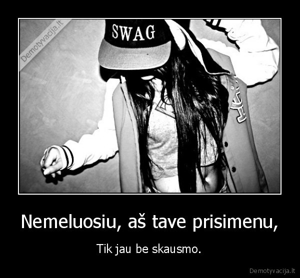 Nemeluosiu, aš tave prisimenu,