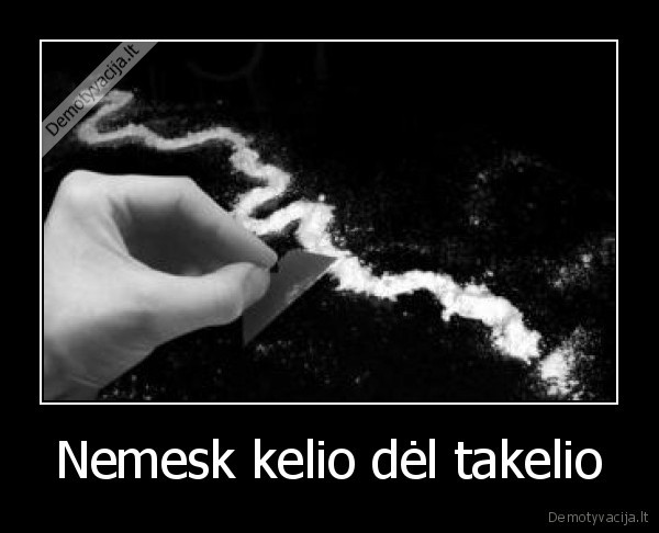 Nemesk kelio dėl takelio