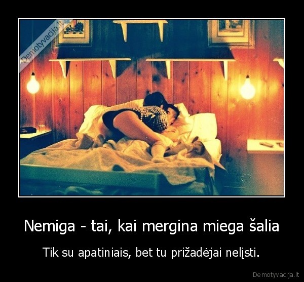 Nemiga - tai, kai mergina miega šalia