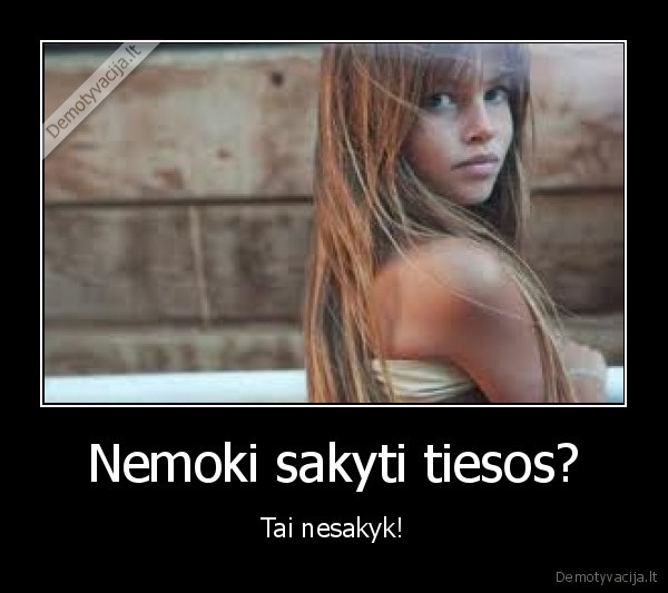 Nemoki sakyti tiesos?