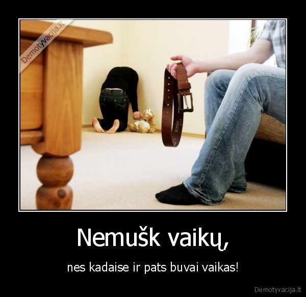 Nemušk vaikų,
