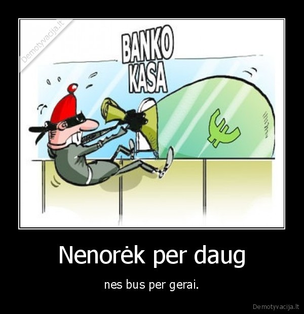 Nenorėk per daug