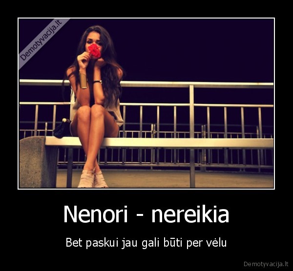 Nenori - nereikia