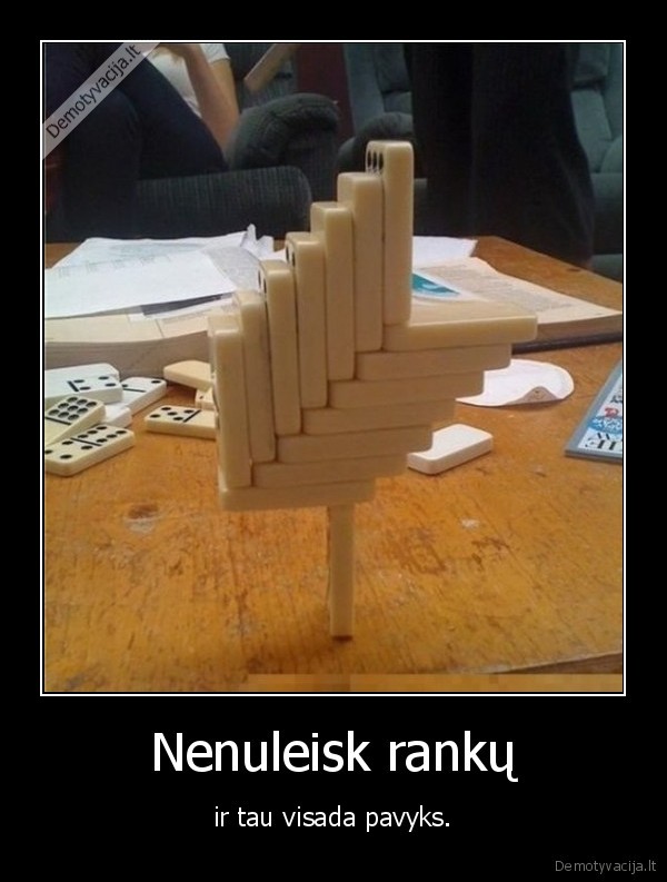 Nenuleisk rankų