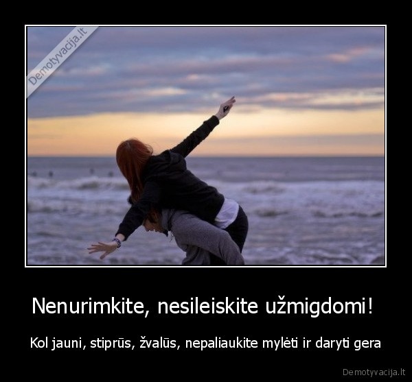 Nenurimkite, nesileiskite užmigdomi! 