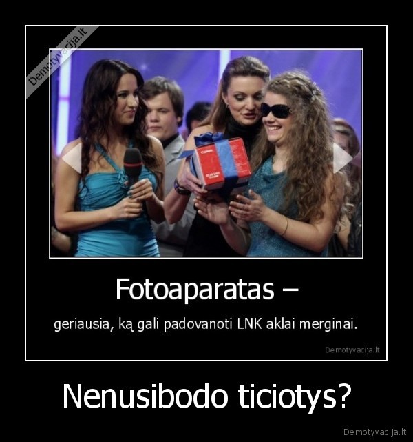 Nenusibodo ticiotys?