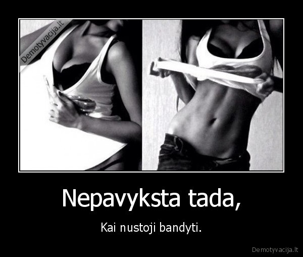 Nepavyksta tada,