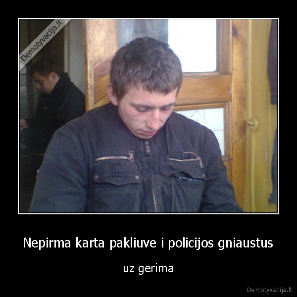 Nepirma karta pakliuve i policijos gniaustus
