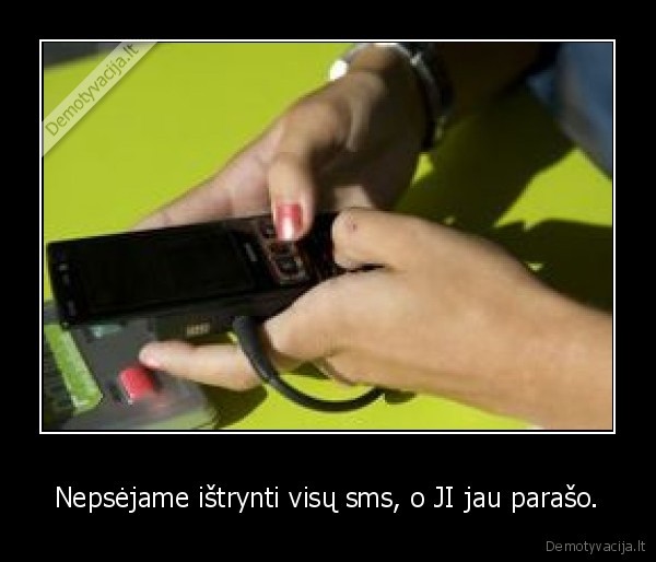 Nepsėjame ištrynti visų sms, o JI jau parašo.