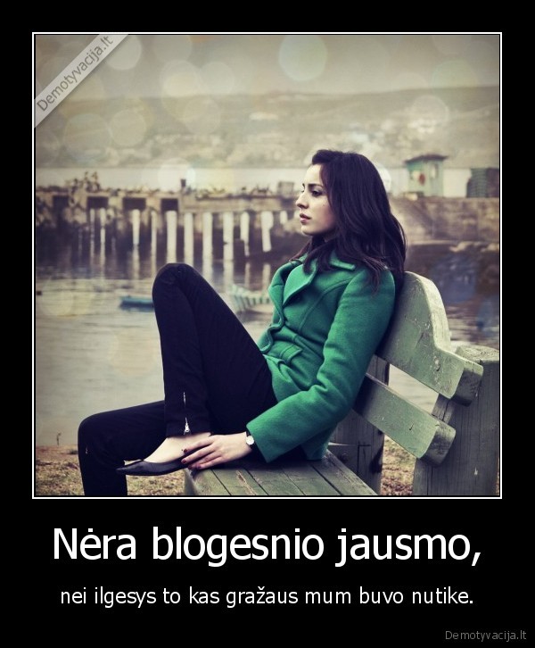 Nėra blogesnio jausmo,