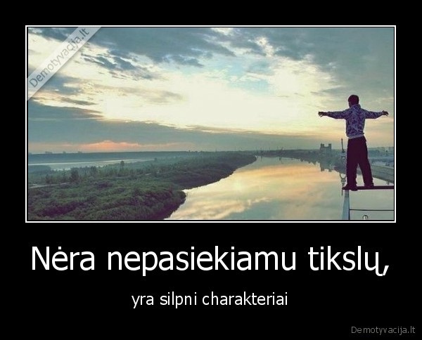 Nėra nepasiekiamu tikslų,
