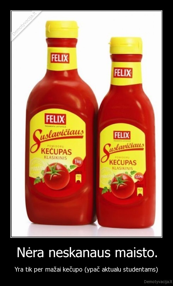 Nėra neskanaus maisto.