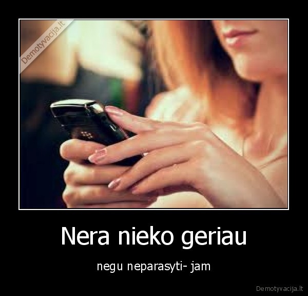 Nera nieko geriau