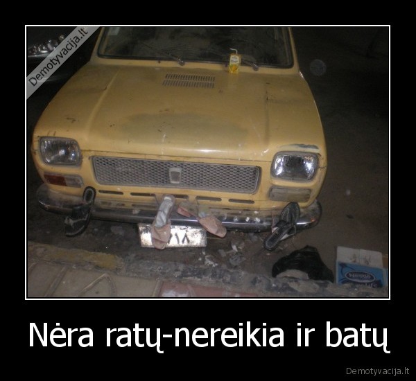 Nėra ratų-nereikia ir batų