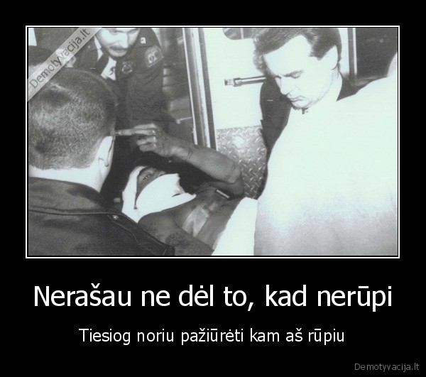 Nerašau ne dėl to, kad nerūpi