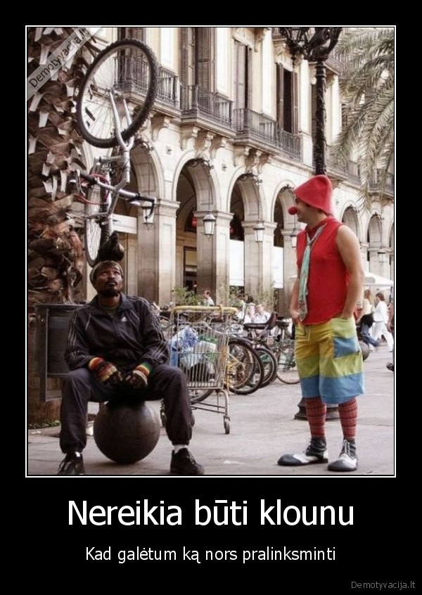 Nereikia būti klounu