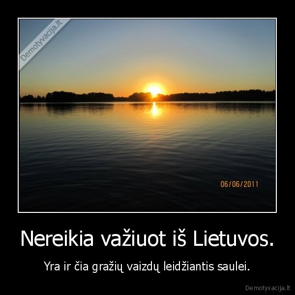 Nereikia važiuot iš Lietuvos.