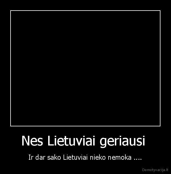 Nes Lietuviai geriausi 