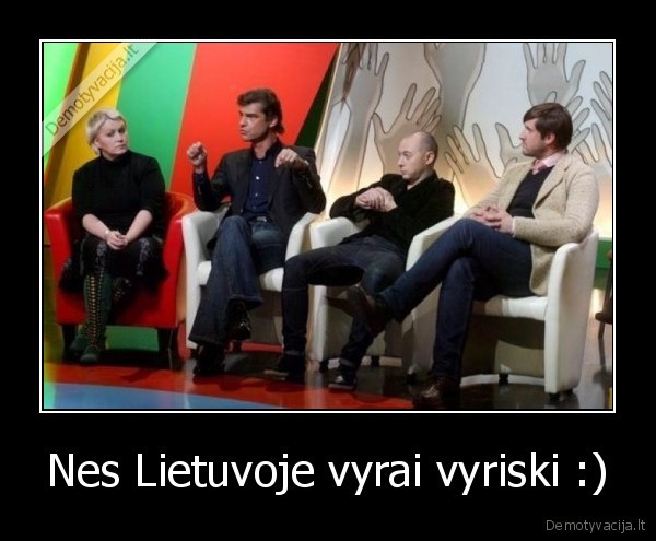 Nes Lietuvoje vyrai vyriski :)
