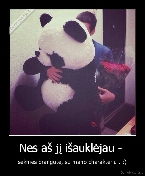 Nes aš jį išauklėjau - 