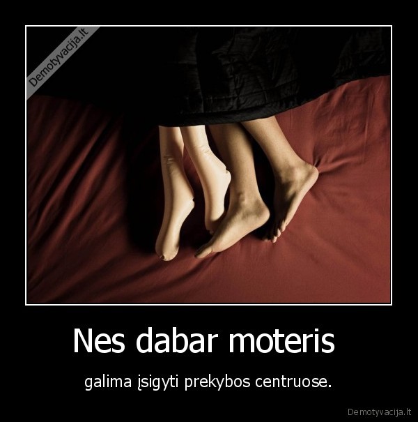 Nes dabar moteris 