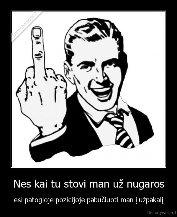 Nes kai tu stovi man už nugaros