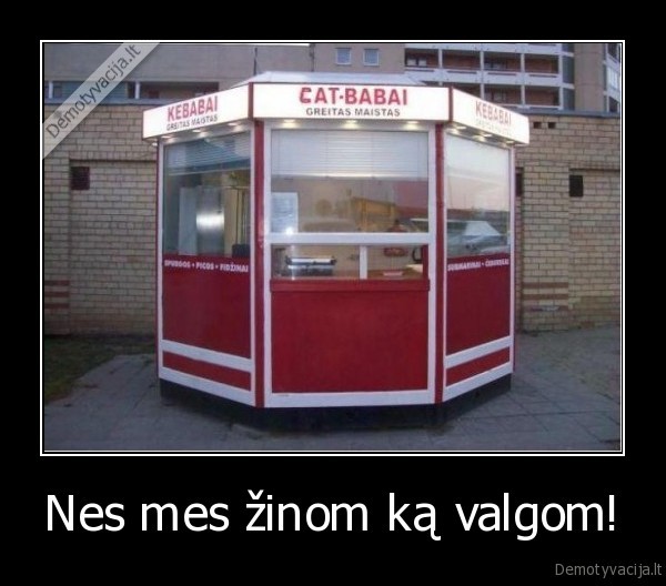 Nes mes žinom ką valgom!