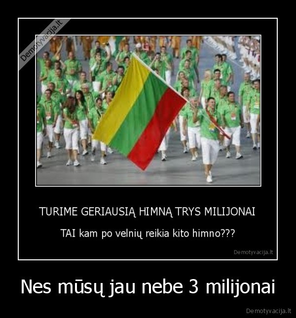 Nes mūsų jau nebe 3 milijonai