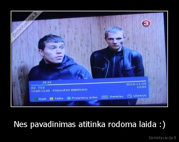 Nes pavadinimas atitinka rodoma laida :)