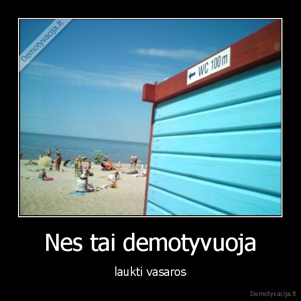 Nes tai demotyvuoja
